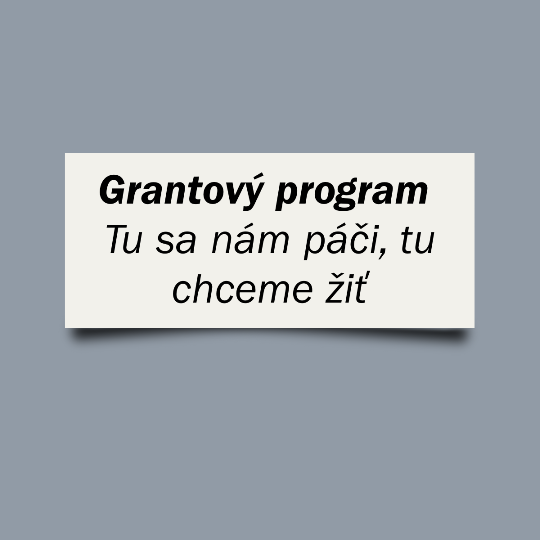 Grantový program Tu sa nám páči, tu chceme žiť